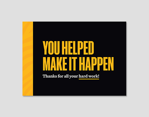 Black thank you card with a bar of gold tiger stripes on the left. Text "You helped make it happen. Thanks for all your hard work!"
